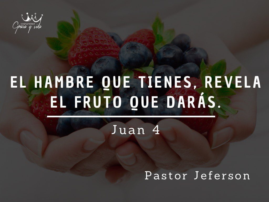 El hambre que tienes, revela el fruto que daras