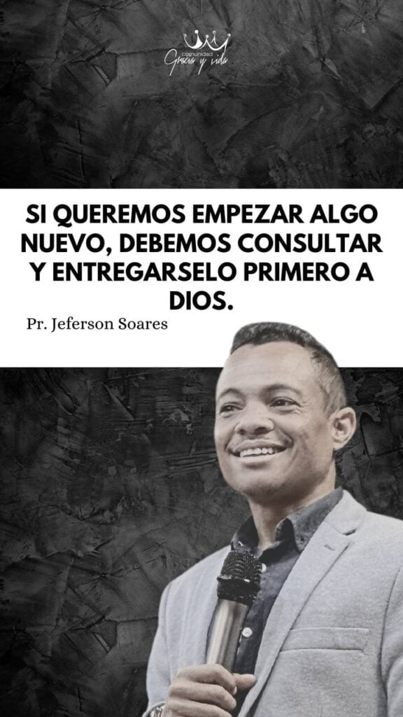 Si queremos empezar algo nuevo, debemos consultar y entregárselo primero a Dios