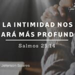 La intimidad nos hara más profundo con Dios